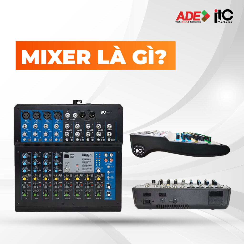 MIXER LÀ GÌ? ƯU ĐIỂM, CẤU VÀO VÀ NGUYÊN LÝ HOẠT ĐỘNG CỦA MIXER?