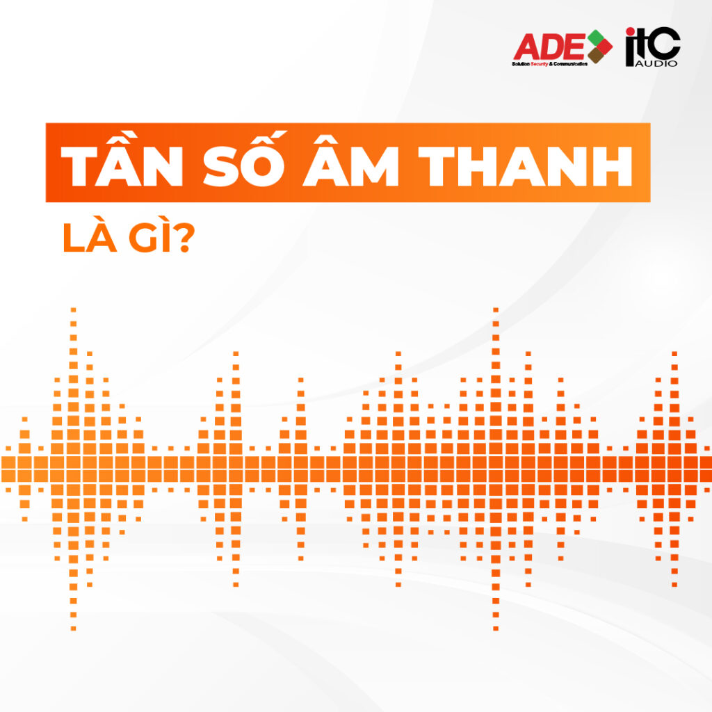 TẦN SỐ ÂM THANH LÀ GÌ?