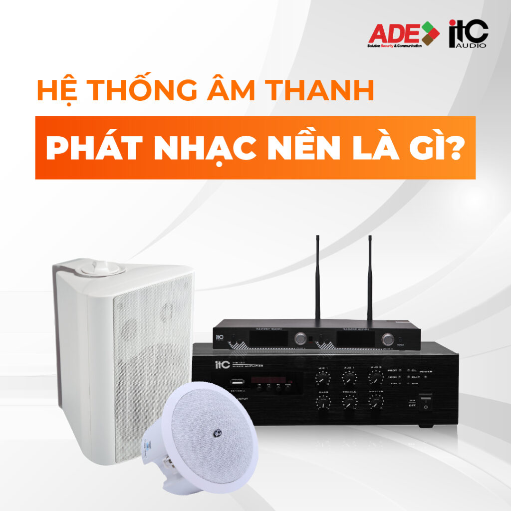 HỆ THỐNG ÂM THANH PHÁT NHẠC NỀN LÀ GÌ?