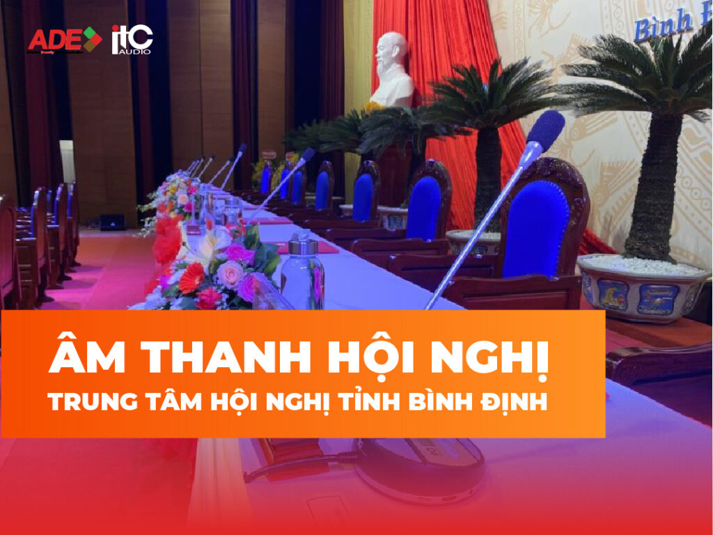 DỰ ÁN ÂM THANH HỘI NGHỊ – TRUNG TÂM HỘI NGHỊ TỈNH BÌNH ĐỊNH